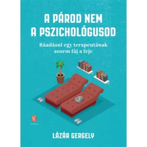 lzr gergely pszicholgus|Könyv: Lázár Gergely: A párod nem a pszichológusod